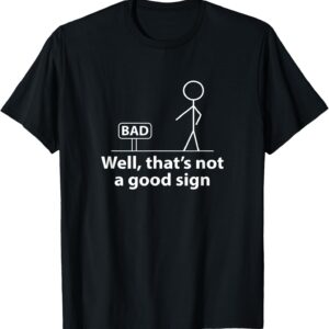 Well Thats Not A Good Sign Funny Shirt for Men Funny Graphic T-Shirt