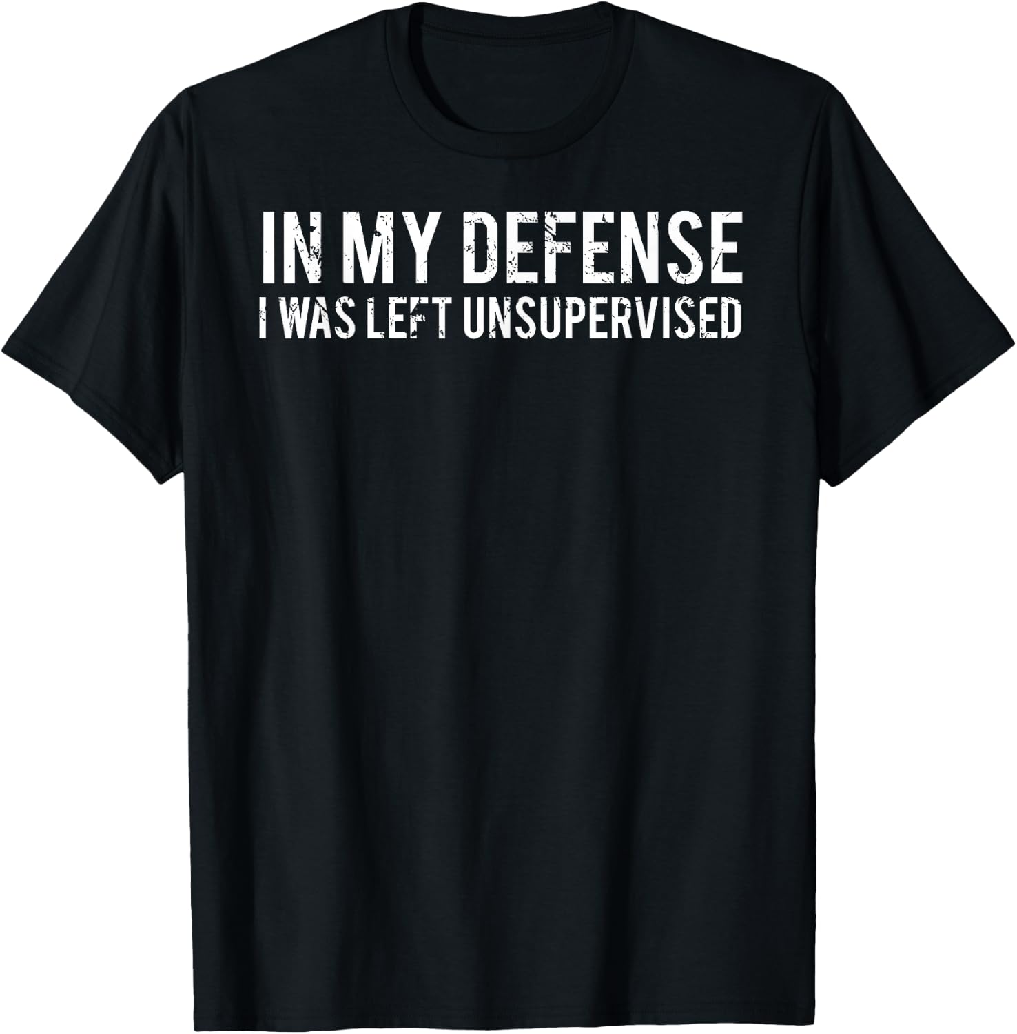 In my defense I was left unsupervised Cool Funny T-Shirt